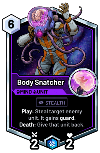 Body Snatcher - Play: Steal target enemy unit. It gains guard. Death: Give that unit back.