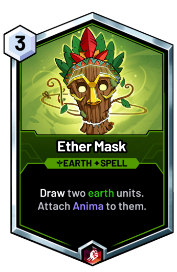 Ether Mask - Draw two earth units. Attach Anima to them.