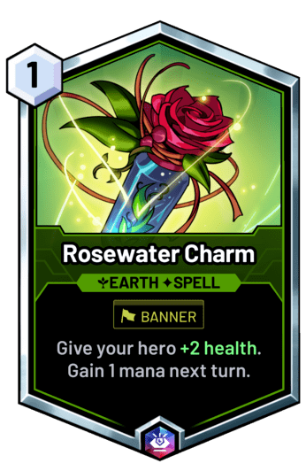 Rosewater Charm - Give your hero +2 health. Gain 1 mana next turn.