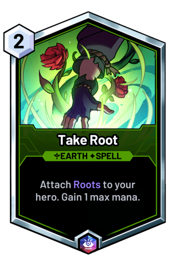 Take Root - Attach Roots to your hero. Gain 1 max mana.